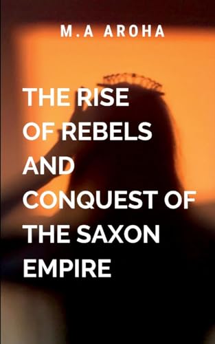 The Rise of Rebels and Conquest of the Saxon Empire: External threats that seek to destabilize the realm. von The Igbo Studios