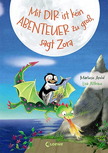 Mit dir ist kein Abenteuer zu groß, sagt Zora (Band 2): Zweiter Band einer fantasievollen Vorlesereihe für Mädchen und Jungen ab 5 Jahren (Pinguin und Drache, Band 2)