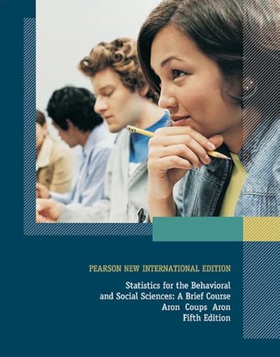 Pearson New International Edition: Statistics for the Behavioral and Social Sciences: A Brief Course Aron Coups Aron Fifth Edition Pearson New International Edition: Statistics for the Behavioral and Social Sciences: A Brief Course Aron Coups Aron Fifth Edition