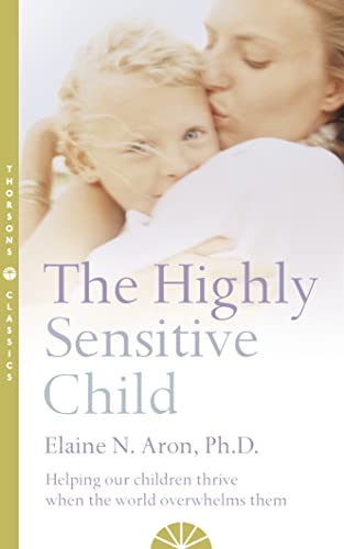 The Highly Sensitive Child: Helping our children thrive when the world overwhelms them von Thorsons