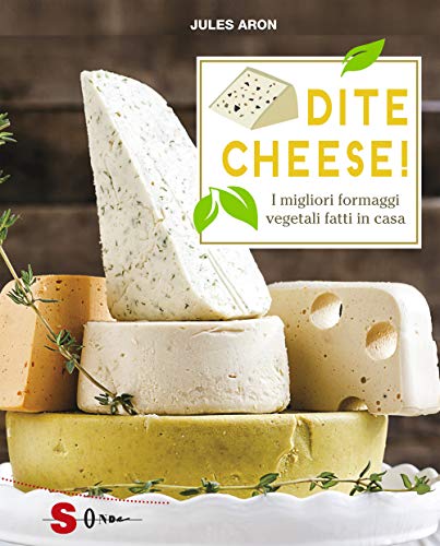 Dite cheese! I migliori formaggi vegetali fatti in casa (Percorsi di sapori e saperi)