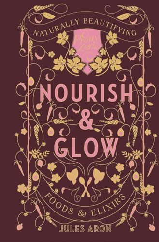 Nourish & Glow: Naturally Beautifying Foods & Elixirs (Pretty Zen, Band 0)