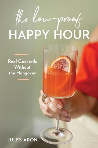 The Low-Proof Happy Hour - Real Cocktails Without the Hangover
