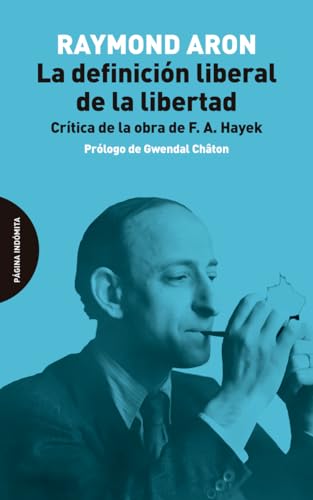 La definición liberal de la libertad: Crítica de la obra de F. A. Hayek von Página Indómita