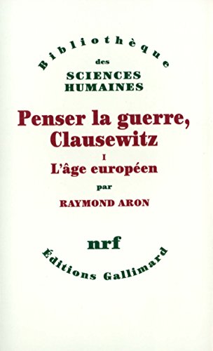 Penser la guerre, Clausewitz, tome 1: L'âge européen