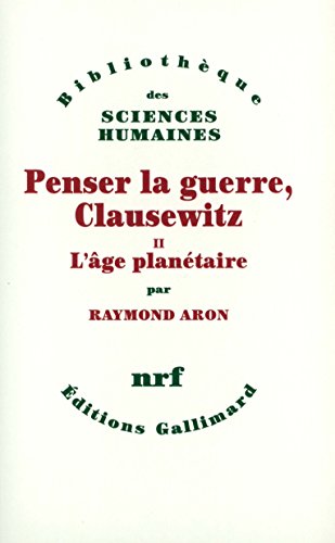 Penser la guerre, Clausewitz: L'âge planétaire (2)