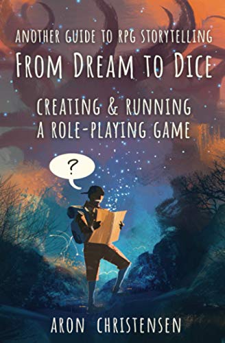 From Dream to Dice: Creating & Running a Role-Playing Game (My Storytelling Guides, Band 3)