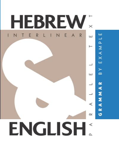 Hebrew Grammar By Example: Dual Language Hebrew-English, Interlinear & Parallel Text Hebrew Grammar By Example: Dual Language Hebrew-English, Interlinear & Parallel Text