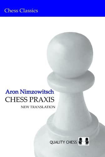 Chess Praxis: New Translation: The Praxis of My System (Chess Classics)