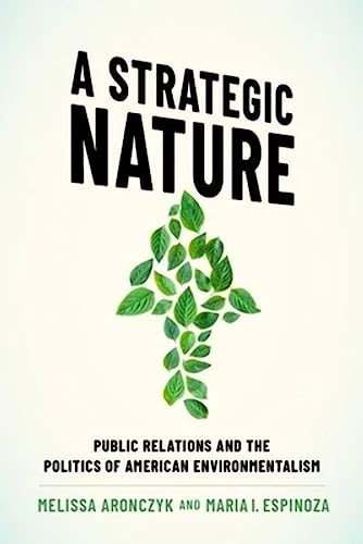 A Strategic Nature: Public Relations and the Politics of American Environmentalism von Oxford University Press Inc