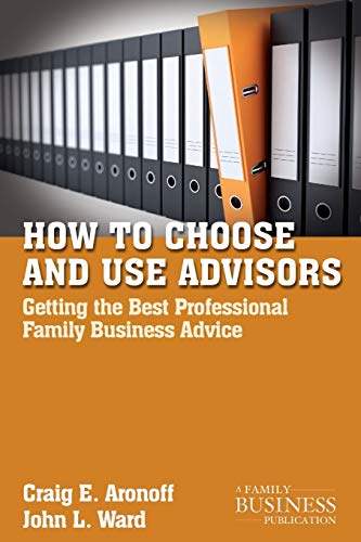 How to Choose and Use Advisors: Getting the Best Professional Family Business Advice (A Family Business Publication) von Palgrave Macmillan