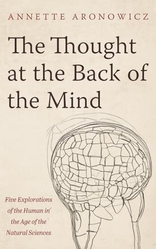 The Thought at the Back of the Mind: Five Explorations of the Human in the Age of the Natural Sciences von Pickwick Publications