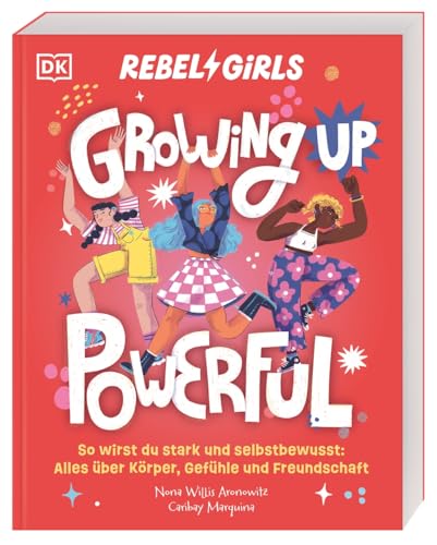 Rebel Girls - das Original. Growing up powerful: So wirst du stark und selbstbewusst: Alles über Körper, Gefühle und Freundschaft. Einfühlsamer Pubertätsratgeber. Für Kinder ab 10 Jahren von Dorling Kindersley Verlag