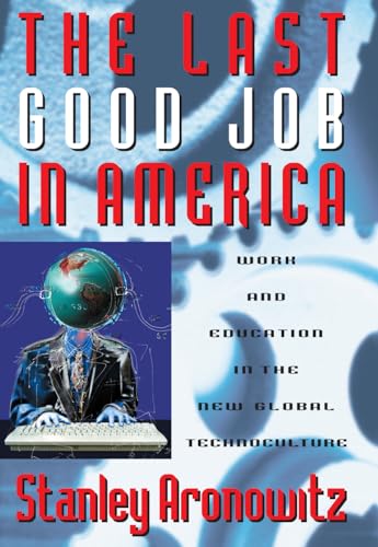 The Last Good Job in America: Work and Education in the New Global Technoculture (Critical Perspectives Series: A Book Series Dedicated to Paulo Freire) von Rowman & Littlefield Publishers