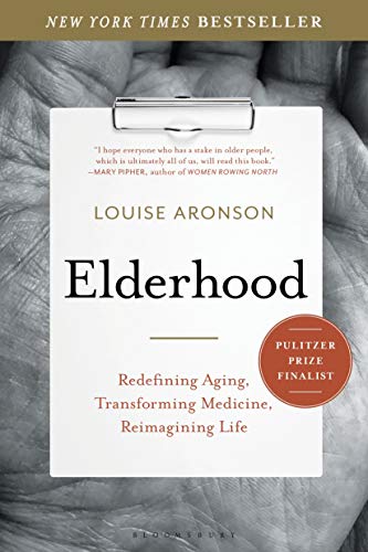 Elderhood: Redefining Aging, Transforming Medicine, Reimagining Life von Bloomsbury