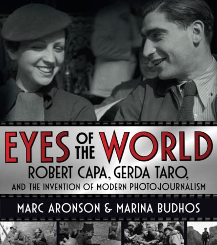 Eyes of the World: Robert Capa, Gerda Taro, and the Invention of Modern Photojournalism von HOLT BFYR