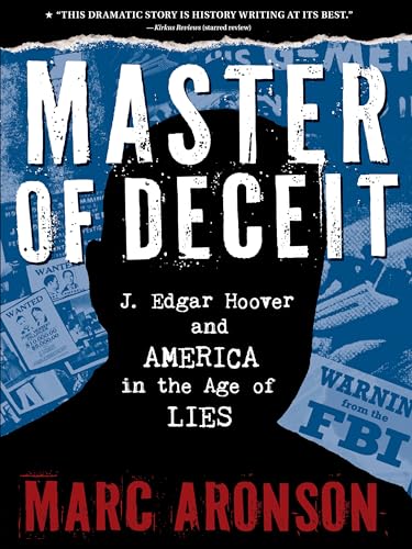 Master of Deceit: J. Edgar Hoover and America in the Age of Lies