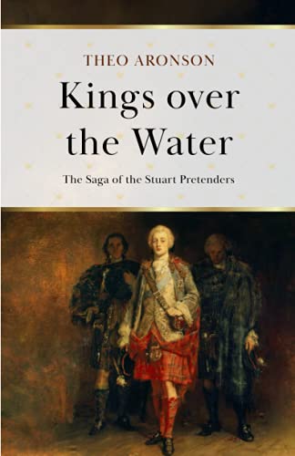 Kings over the Water: The saga of the Stuart Pretenders (Theo Aronson Royal History) von Independently published