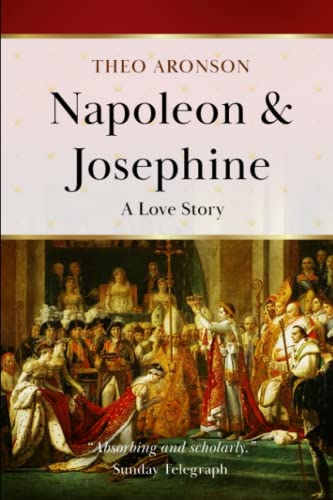 Napoleon & Josephine: A love story (Theo Aronson Royal History)