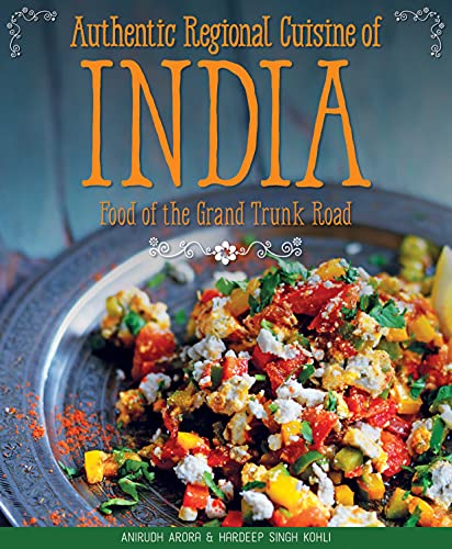 Authentic Regional Cuisine of India: Food of the Grand Trunk Road