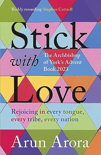 Stick With Love: Rejoicing in Every Tongue, Every Tribe, Every Nation the Archbishop of York's Advent Book 2023 Foreword by Stephen Cottrell von SPCK Publishing