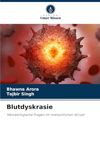 Blutdyskrasie: Hämatologische Fragen im menschlichen Körper von Verlag Unser Wissen
