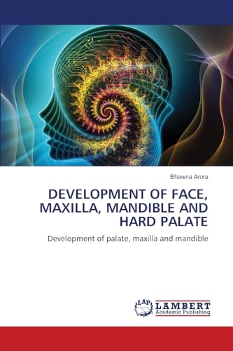 DEVELOPMENT OF FACE, MAXILLA, MANDIBLE AND HARD PALATE: Development of palate, maxilla and mandible von LAP LAMBERT Academic Publishing
