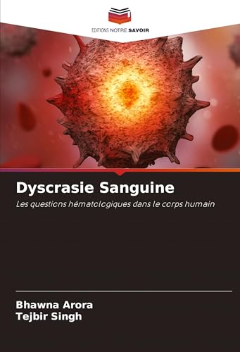 Dyscrasie Sanguine: Les questions hématologiques dans le corps humain von Editions Notre Savoir