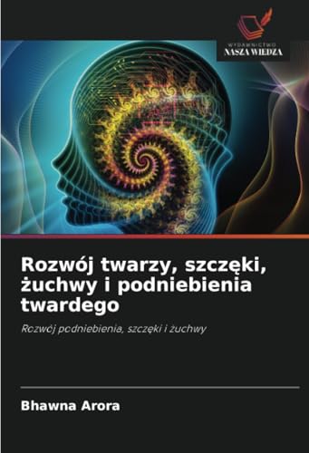 Rozwój twarzy, szczęki, żuchwy i podniebienia twardego: Rozwój podniebienia, szczęki i żuchwy: Rozwój podniebienia, szcz¿ki i ¿uchwy von Wydawnictwo Nasza Wiedza