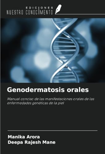 Genodermatosis orales: Manual conciso de las manifestaciones orales de las enfermedades genéticas de la piel von Ediciones Nuestro Conocimiento