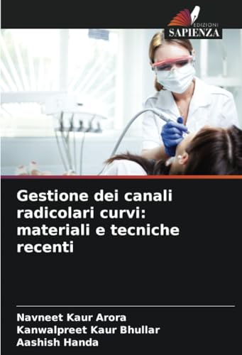Gestione dei canali radicolari curvi: materiali e tecniche recenti von Edizioni Sapienza