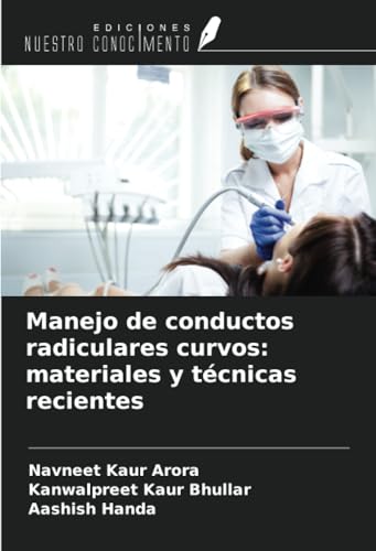 Manejo de conductos radiculares curvos: materiales y técnicas recientes von Ediciones Nuestro Conocimiento