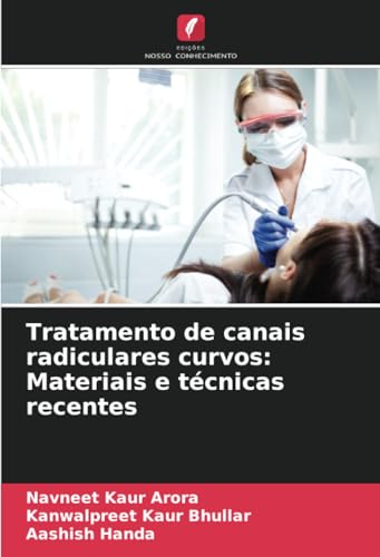 Tratamento de canais radiculares curvos: Materiais e técnicas recentes von Edições Nosso Conhecimento