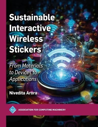 Sustainable Interactive Wireless Stickers: From Materials to Devices to Applications (ACM Books) von Association for Computing Machinery