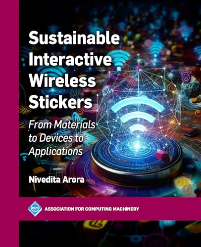 Sustainable Interactive Wireless Stickers: From Materials to Devices to Applications (ACM Books) von Association for Computing Machinery
