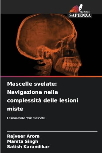 Mascelle svelate: Navigazione nella complessità delle lesioni miste: Lesioni miste delle mascelle von Edizioni Sapienza