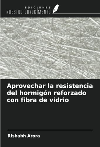 Aprovechar la resistencia del hormigón reforzado con fibra de vidrio von Ediciones Nuestro Conocimiento