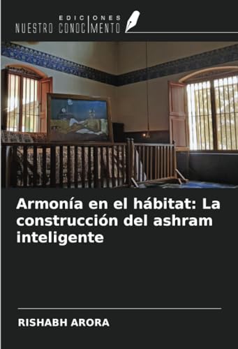 Armonía en el hábitat: La construcción del ashram inteligente von Ediciones Nuestro Conocimiento