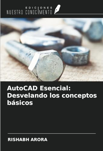 AutoCAD Esencial: Desvelando los conceptos básicos von Ediciones Nuestro Conocimiento