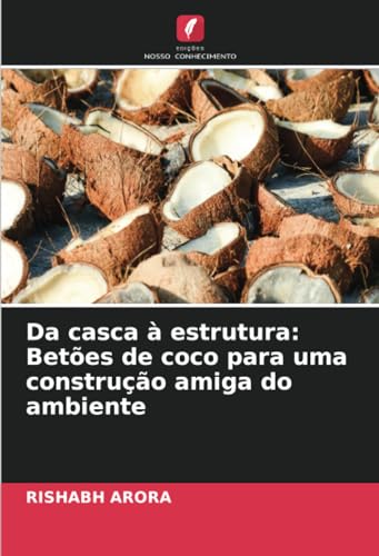 Da casca à estrutura: Betões de coco para uma construção amiga do ambiente von Edições Nosso Conhecimento