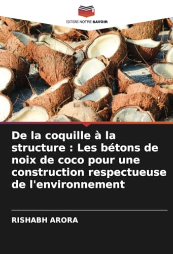 De la coquille à la structure : Les bétons de noix de coco pour une construction respectueuse de l'environnement von Editions Notre Savoir