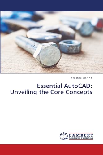 Essential AutoCAD: Unveiling the Core Concepts: DE von LAP LAMBERT Academic Publishing