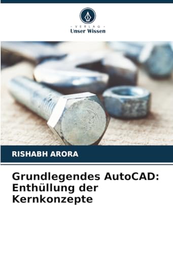 Grundlegendes AutoCAD: Enthüllung der Kernkonzepte von Verlag Unser Wissen