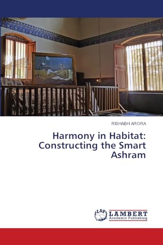 Harmony in Habitat: Constructing the Smart Ashram: DE von LAP LAMBERT Academic Publishing