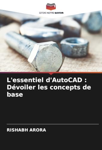 L'essentiel d'AutoCAD : Dévoiler les concepts de base von Editions Notre Savoir