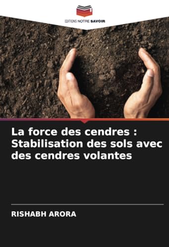 La force des cendres : Stabilisation des sols avec des cendres volantes von Editions Notre Savoir
