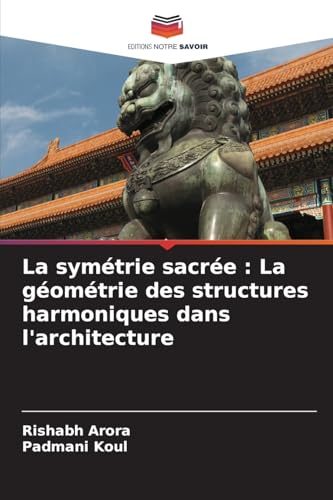La symétrie sacrée : La géométrie des structures harmoniques dans l'architecture von Editions Notre Savoir