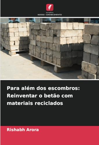Para além dos escombros: Reinventar o betão com materiais reciclados: DE von Edições Nosso Conhecimento