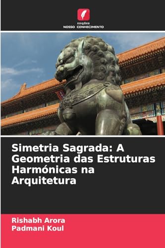 Simetria Sagrada: A Geometria das Estruturas Harmónicas na Arquitetura von Edições Nosso Conhecimento