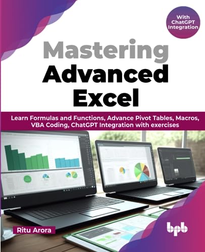 Mastering Advanced Excel - With ChatGPT Integration: Learn Formulas and Functions, Advance Pivot Tables, Macros, VBA Coding, ChatGPT Integration with exercises (English Edition) von BPB Publications